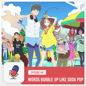 Episode 64 - Words Bubble Up Like Soda Pop