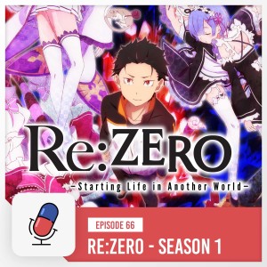 Episode 66 - Re:ZERO - Starting Life in Another World [ Season 1 ]