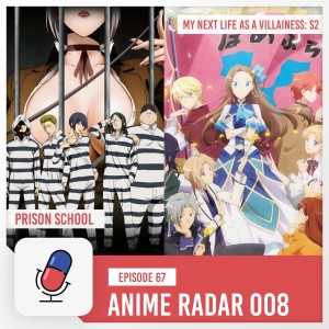 Episode 67 - Anime Radar 008 - Prison School / My Next Life As A Villainess Season 2