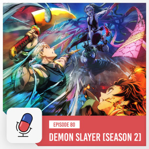 Episode 80 - Demon Slayer: Entertainment District Arc