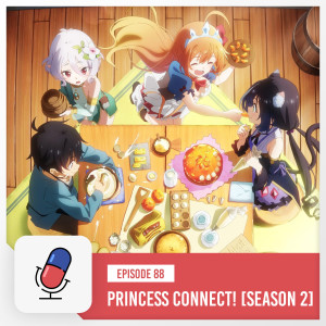 Episode 88- Princess Connect! Re:Dive Season 2