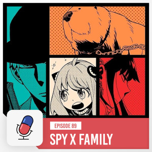 Episode 89 - Spy X Family - Part 1 [ Episodes 1 - 4 ]