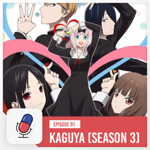 Episode 91 - Kaguya-sama: Love is War - Ultra Romantic [ Part 1 ]