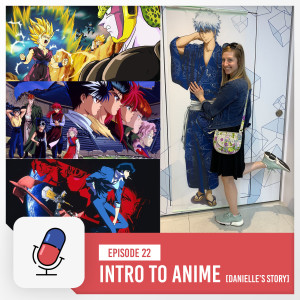 Episode 22 - Intro to Anime [ Danielle’s Story ]