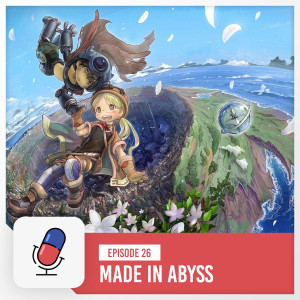 Episode 26 - Made In Abyss