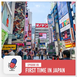 Episode 5 - First Time in Japan