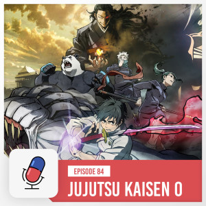 Episode 84 - Jujutsu Kaisen 0