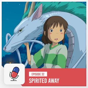 Episode 32 - Spirited Away