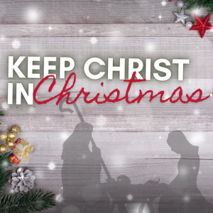 Keep Christ In Christmas | Pastor Pat Rankin | December 4, 2022