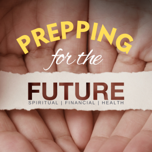 Prepping for the Future | Pastor Pat Rankin | August 21, 2022