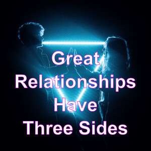 Great Relationships Have Three Sides