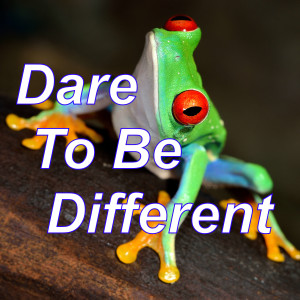 Be Different- I Dare You!