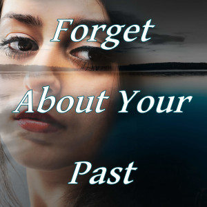 Forget About Your Past