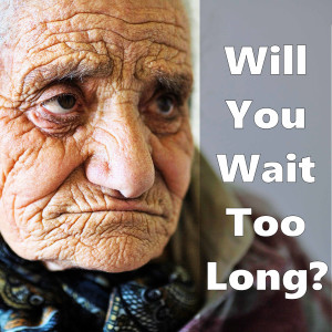 Will You Wait Too Long?