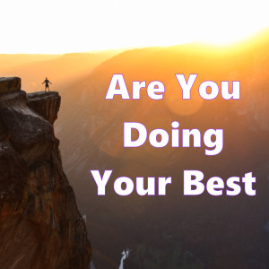 Are You Doing Your Best?