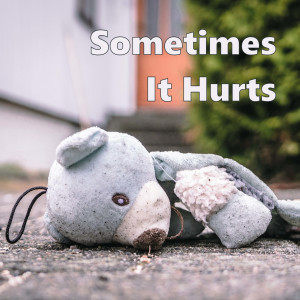 Sometimes It Hurts