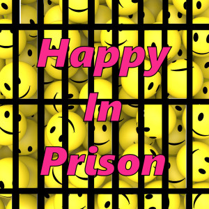 Happy In Prison