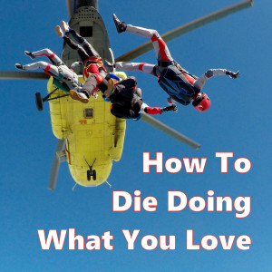 How To Die Doing What Your Love