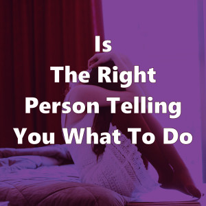 Is The Right Person Telling You What To Do