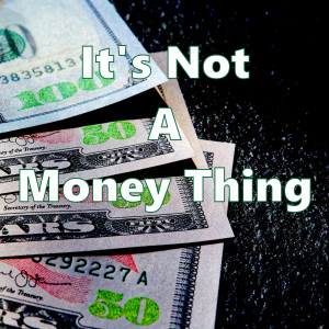 It's Not A Money Thing