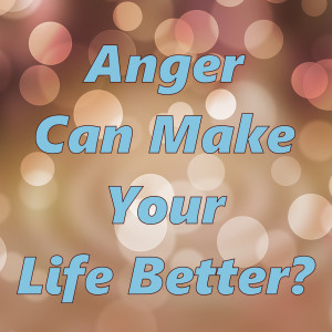 Anger Is Not Always A Bad Thing