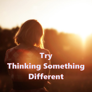 Try Thinking Something Else
