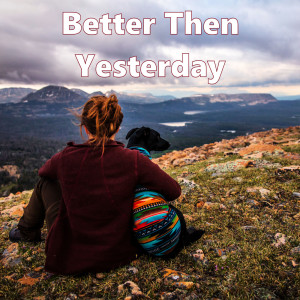 Better Than Yesterday