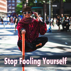 Stop Fooling Yourself