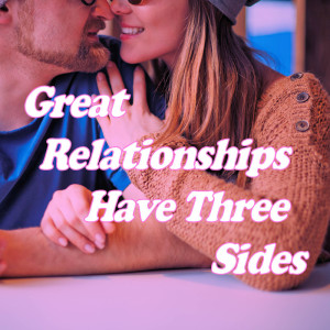 Great Relationships Have Three Sides