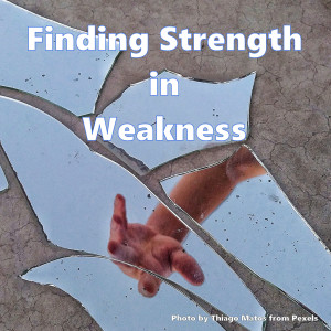 Finding Strength In Weakness