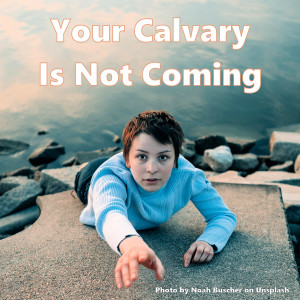 Your Calvary Isn't Coming