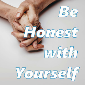 Be Honest with Yourself