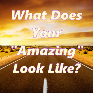 What Does Your Amazing Look Like?