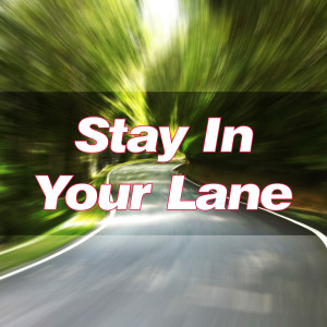 Stay In Your Lane