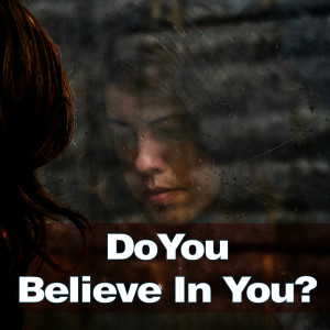 Do You Believe In You?