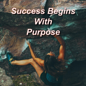 Success Begins With Purpose