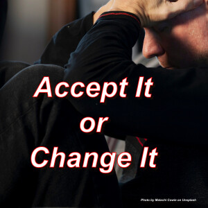 Accept it or Change it...