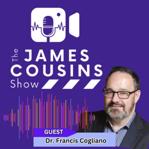 The James Cousins Show - Dr. Francis Cogliano