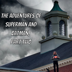 The Adventures of Superman and Batman, Part 2