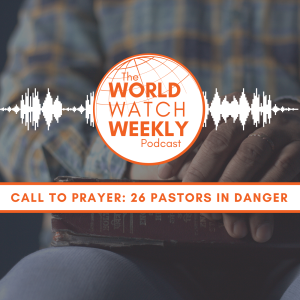 Call to Prayer: 26 Pastors in Danger