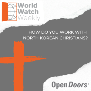 How Do You Work With North Korean Christians?