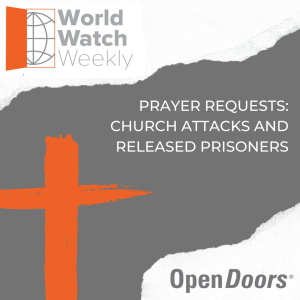 Prayer Requests: Church Attacks And Released Prisoners