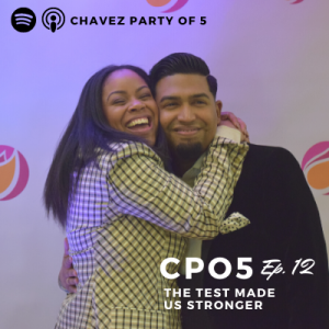 Chavez Party of 5 Podcast Ep. 12: “The Test Made Us Stronger”