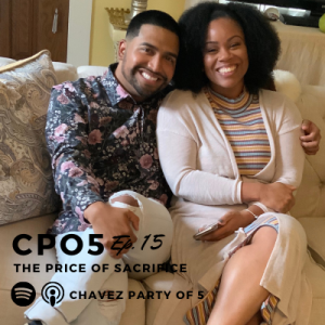 Chavez Party of 5 Podcast Ep. 15: “The Price of Sacrifice”