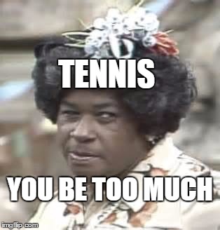 Podcast #46: Tennis, You Be Too MUCH