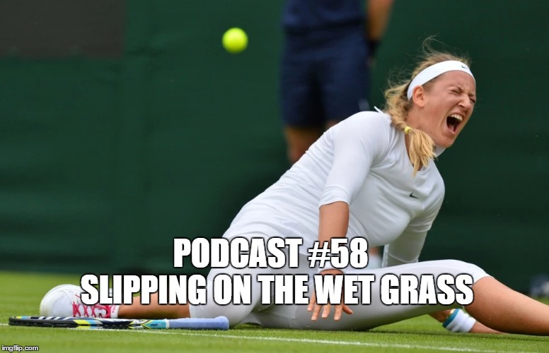 Podcast #59: Slipping on the Wet Grass 