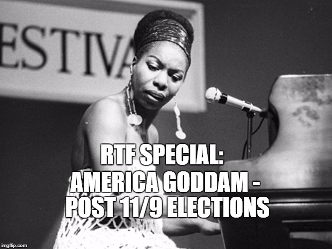 RTF Special: America Goddam - Post 11/9 Elections