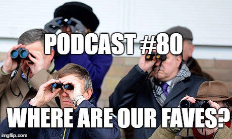 Podcast#80 Why Aren’t My Faves Playing?