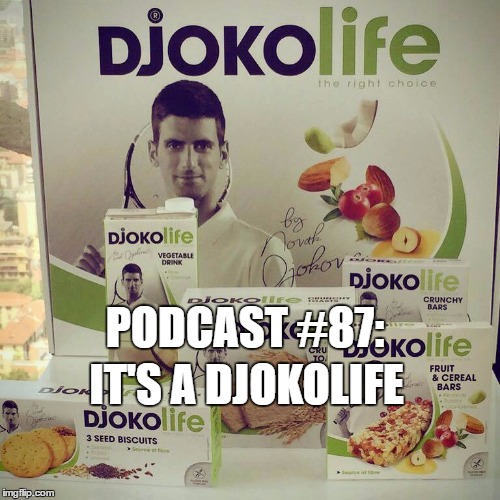 Podcast #87: It's a DjokoLife 