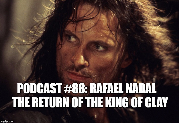 Podcast#88: Rafael Nadal - The Return of the King of Clay 